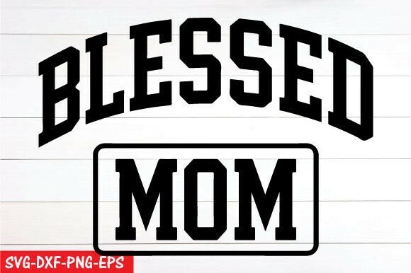 Blessed Mom SVG — Mother’s Day PNG