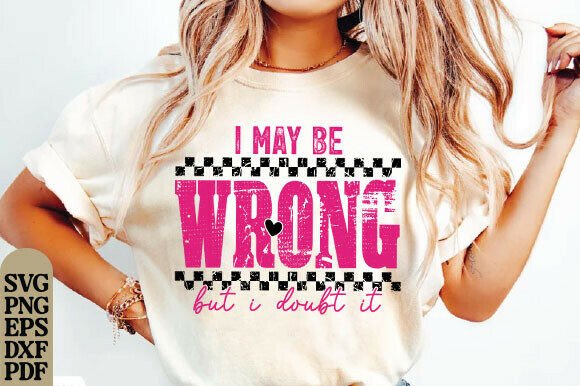 I May Be Wrong Sarcastic Design, Mom SVG