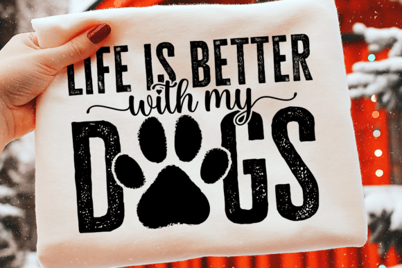 Life is Better with My Dogs, Dog Mom SVG