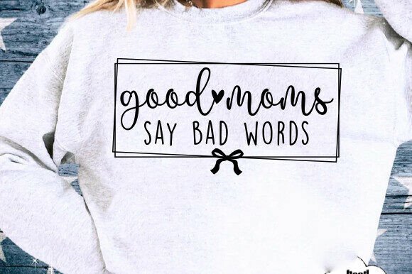 Sarcastic Mom SVG, Good Moms SVG