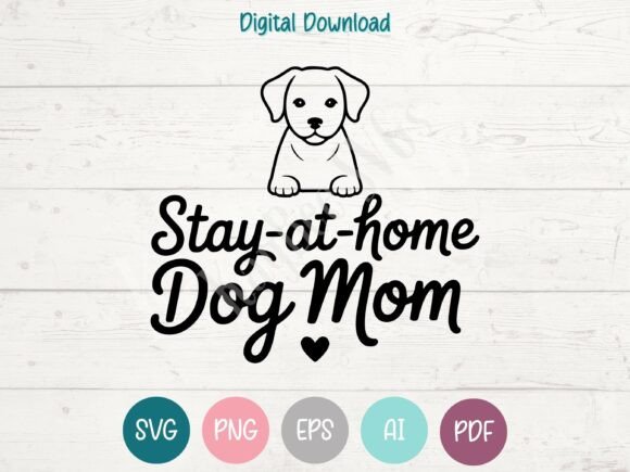 Stay-at-Home Dog Mom SVG PNG EPS AI PDF